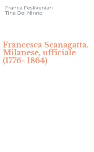 Francesca Scanagatta. Milanese, ufficiale (1776-1864)