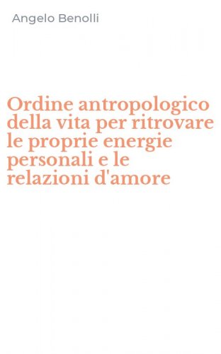 Ordine antropologico della vita per ritrovare le proprie energie personali e le relazioni d'amore