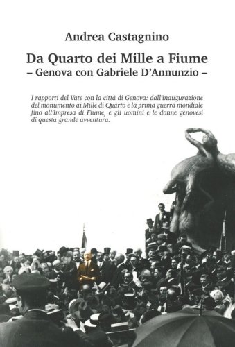Da Quarto dei Mille a Fiume. Genova con Gabriele D'Annunzio