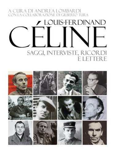 Louis-Ferdinand C&eacute;line. Saggi, interviste, ricordi e lettere