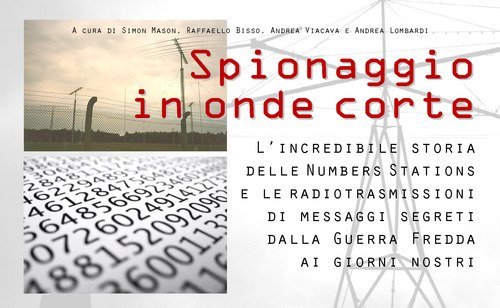 Spionaggio in onde corte. L'incredibile storia delle Numbers Stations e le radiotrasmissioni di messaggi segreti dalla Guerra Fredda ai giorni nostri