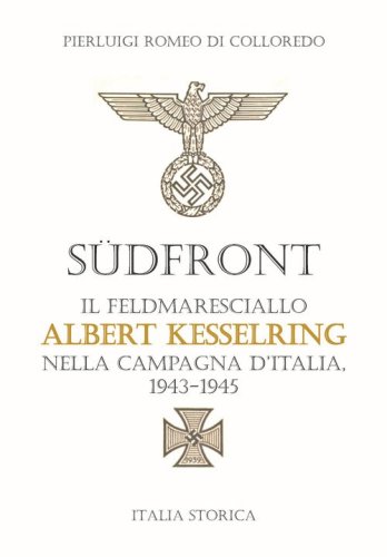 S&uuml;dfront. Il feldmaresciallo Albert Kesselring nella campagna d'Italia 1943-1945