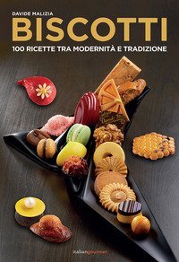 Biscotti. 100 ricette fra modernit&agrave; e tradizione