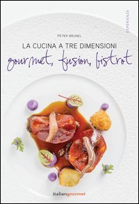 La cucina a tre dimensioni. Gourmet, fusion, bistrot