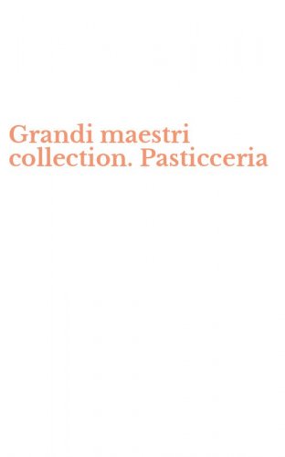Grandi maestri collection. Pasticceria