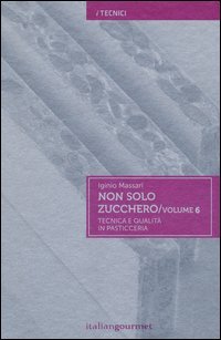 Non solo zucchero. Tecnica e qualit&agrave; in pasticceria
