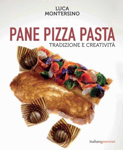 Pane pizza pasta. Tradizione e creativit&agrave;