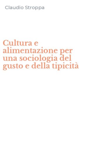 Cultura e alimentazione per una sociologia del gusto e della tipicit&agrave;
