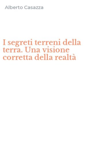 I segreti terreni della terra. Una visione corretta della realt&agrave;