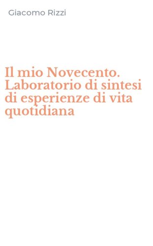 Il mio Novecento. Laboratorio di sintesi di esperienze di vita quotidiana