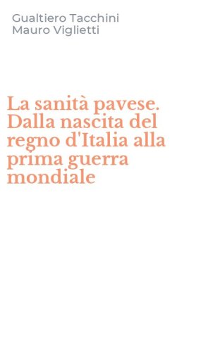 La sanit&agrave; pavese. Dalla nascita del regno d'Italia alla prima guerra mondiale