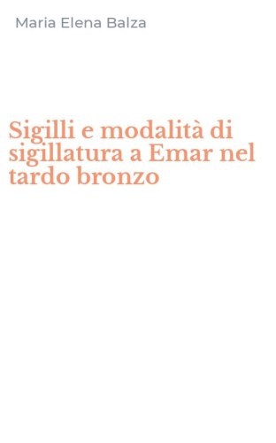 Sigilli e modalit&agrave; di sigillatura a Emar nel tardo bronzo