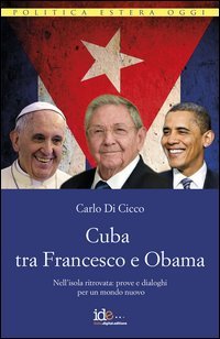 Cuba tra Francesco e Obama. Nell'isola ritrovata: prove e dialoghi per un mondo nuovo