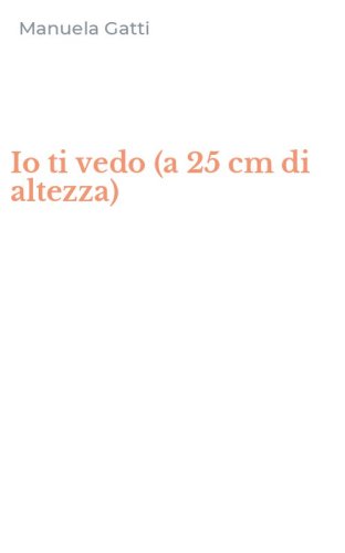 Io ti vedo (a 25 cm di altezza)