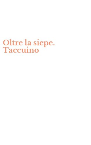 Oltre la siepe. Taccuino