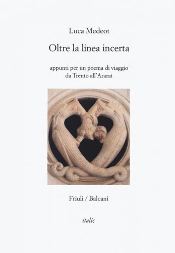 Oltre la linea incerta. Appunti per un poema di viaggio da Trento all'Ararat