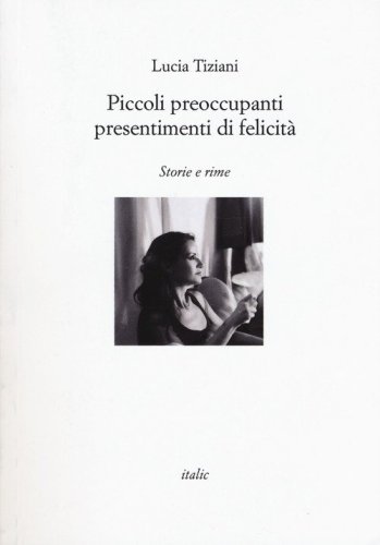 Piccoli preoccupanti presentimenti di felicit&agrave;