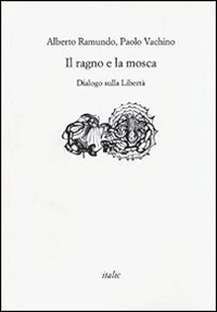 Il ragno e la mosca. Dialogo sulla libert&agrave;