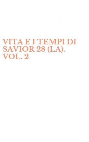 VITA E I TEMPI DI SAVIOR 28 (LA). VOL. 2