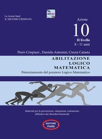 Dislessia-disgrafia. Azione 10. 2&deg; livello: Abilitazione logico matematica. Materiali per la prevenzione, valutazione, trattamento abilitativo dei disordini funzionali