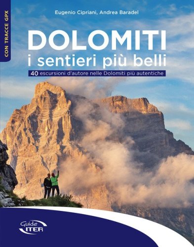 Dolomiti. I sentieri pi&ugrave; belli. 40 escursioni d'autore nelle Dolomiti pi&ugrave; autentiche
