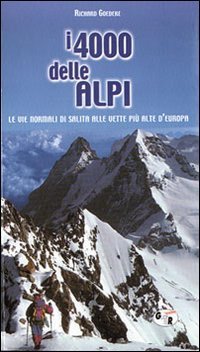 I quattromila delle Alpi. Le vie normali di salita alle vette pi&ugrave; alte d'Europa