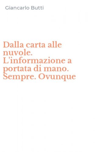 Dalla carta alle nuvole. L'informazione a portata di mano. Sempre. Ovunque