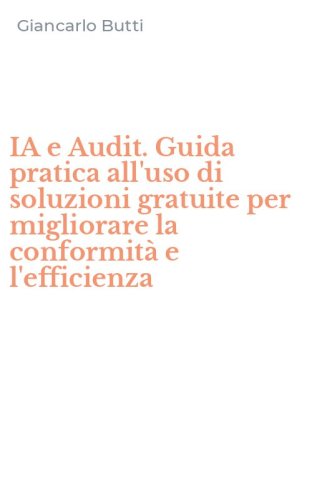 IA e Audit. Guida pratica all'uso di soluzioni gratuite per migliorare la conformit&agrave; e l'efficienza