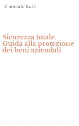 Sicurezza totale. Guida alla protezione dei beni aziendali
