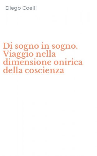 Di sogno in sogno. Viaggio nella dimensione onirica della coscienza
