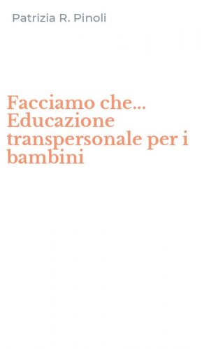 Facciamo che... Educazione transpersonale per i bambini