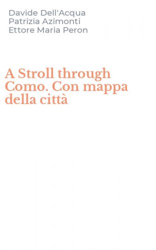 A Stroll through Como. Con mappa della citt&agrave;