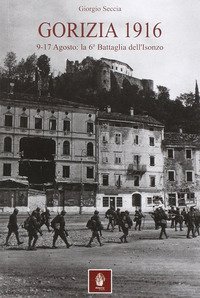 Gorizia 1916. 9-17 agosto: la 6&deg; battaglia dell'Isonzo