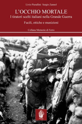 L'occhio mortale. I tiratori scelti italiani nella grande guerra