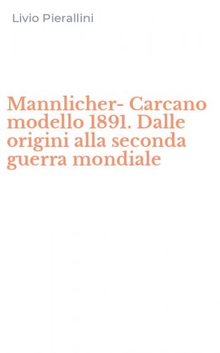 Mannlicher-Carcano modello 1891. Dalle origini alla seconda guerra mondiale