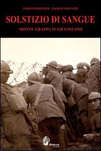 Solstizio di sangue. Monte Grappa 15 giugno 1918