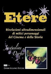 Etere. Rivelazioni ultradimensionali di mitici personaggi del cinema e della storia - STORIA