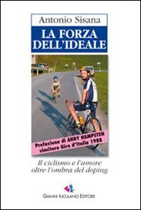 La forza dell'ideale. L'avventuroso inseguimento di un vecchio sogno tra moti di cuore e colpi di pedale - CUORE E COLPI DI PEDALE (LA)