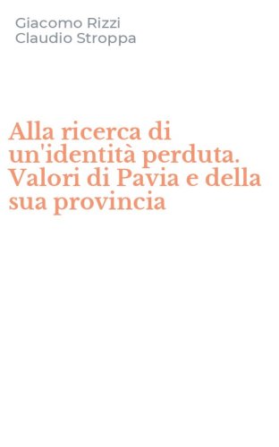 Alla ricerca di un'identit&agrave; perduta. Valori di Pavia e della sua provincia