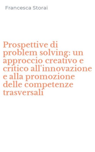 Prospettive di problem solving: un approccio creativo e critico all'innovazione e alla promozione delle competenze trasversali