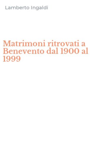 Matrimoni ritrovati a Benevento dal 1900 al 1999