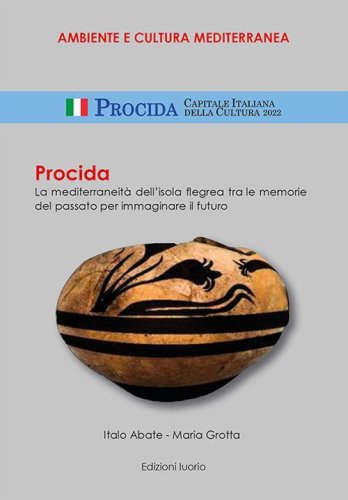Procida. La mediterraneit&agrave; dell'isola flegrea tra le memorie del passato per immaginare il futuro
