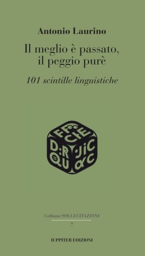 Il meglio &egrave; passato, il peggio pur&egrave;. 101 scintille linguistiche
