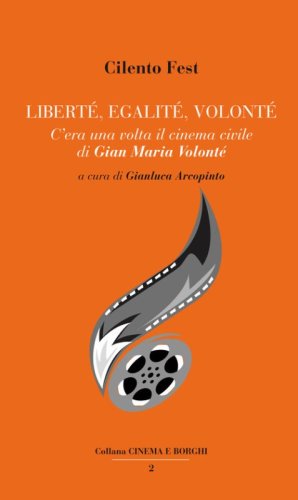 Libert&eacute;, egalit&eacute;, Volont&eacute;. C'era una volta il cinema civile di Gian Maria Volont&eacute;