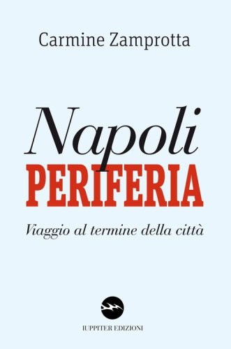 Napoli periferia. Viaggio al termine della citt&agrave;
