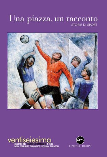 Una piazza, un racconto 2024. Storie di sport