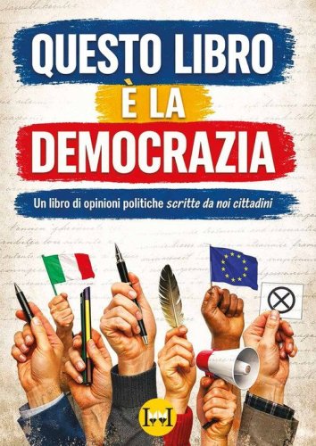 Questo libro &egrave; la democrazia. Un libro di opinioni politiche scritte da noi cittadini