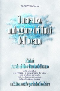 Il maestoso ondeggiare dei flutti dell'oceano. I Salmi: parola di Dio e parola dell'uomo. Un salterio utile per la lectio divina