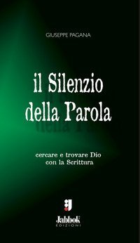 Il silenzio della parola. Cercare e trovare Dio con la Scrittura