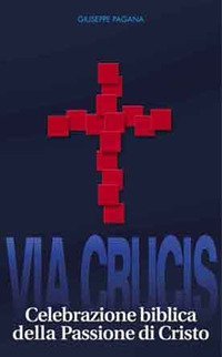 Via crucis. Celebrazione biblica della passione di Cristo